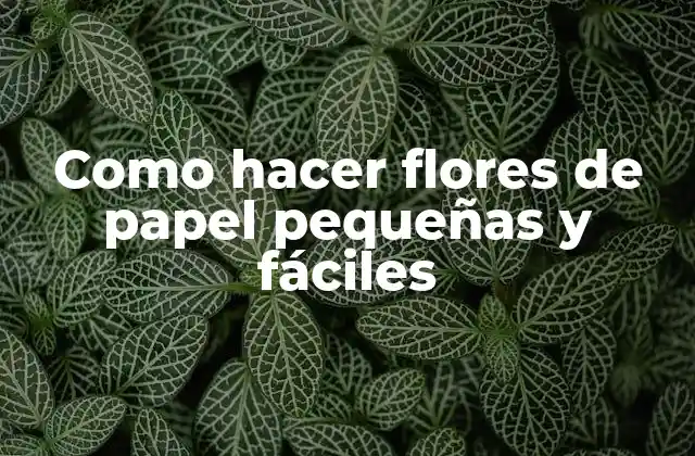 Como Hacer Flores de Papel Pequeñas y Fáciles