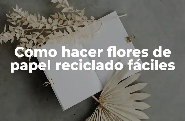 Como Hacer Flores de Papel Reciclado Fáciles