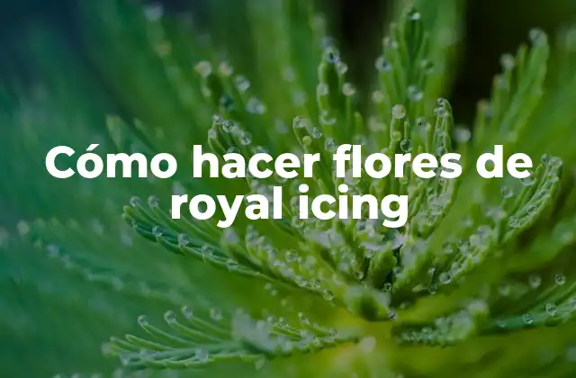 Cómo Hacer Flores de Royal Icing
