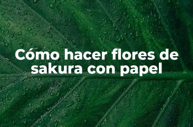 Cómo Hacer Flores de Sakura con Papel
