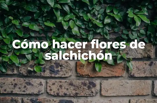 Cómo Hacer Flores de Salchichón