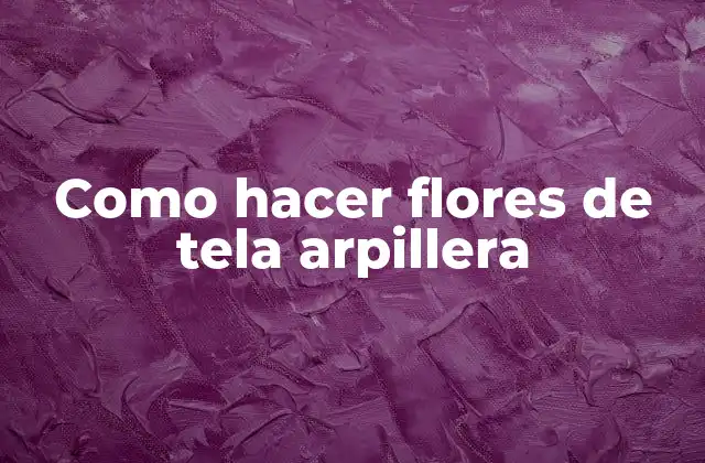 Como Hacer Flores de Tela Arpillera