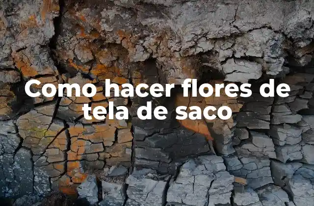 Como Hacer Flores de Tela de Saco