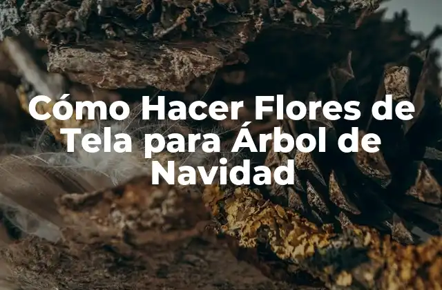 Cómo Hacer Flores de Tela para Árbol de Navidad