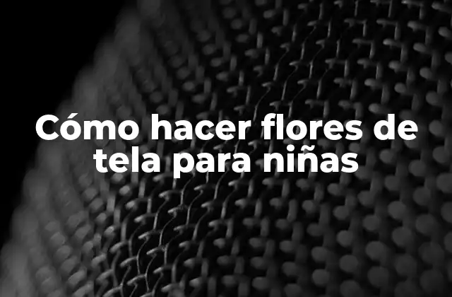 Cómo Hacer Flores de Tela para Niñas