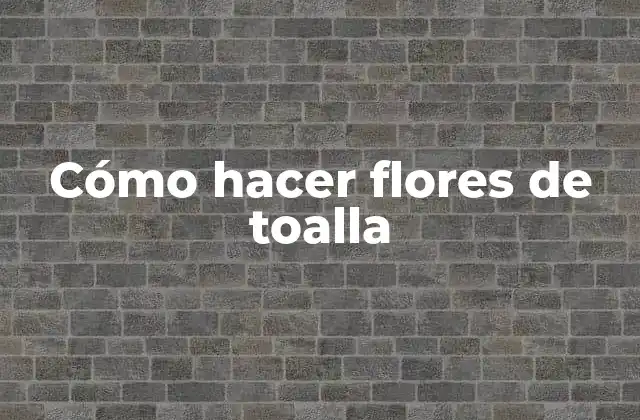 Cómo Hacer Flores de Toalla 2 Cómo hacer flores de toalla