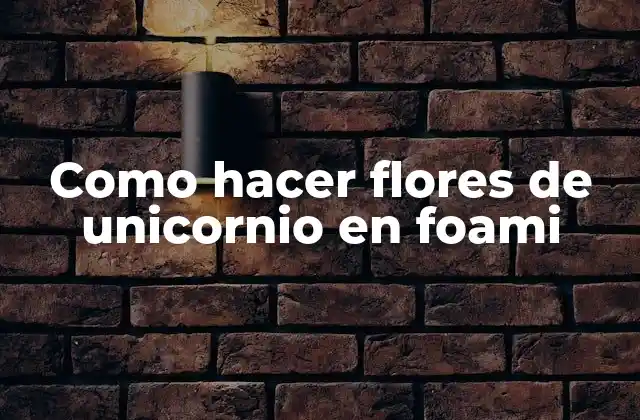 Como Hacer Flores de Unicornio en Foami