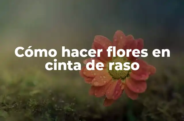 Cómo Hacer Flores en Cinta de Raso