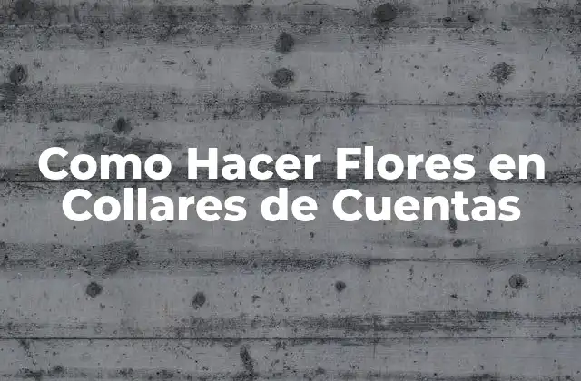 Como Hacer Flores en Collares de Cuentas