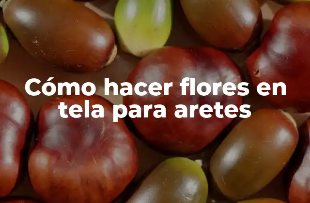 Cómo Hacer Flores en Tela para Aretes