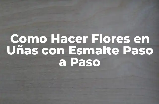 Como Hacer Flores en Uñas con Esmalte Paso a Paso