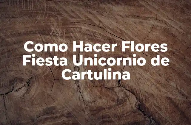 Como Hacer Flores Fiesta Unicornio de Cartulina
