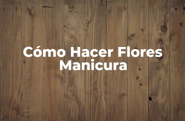 Cómo Hacer Flores Manicura