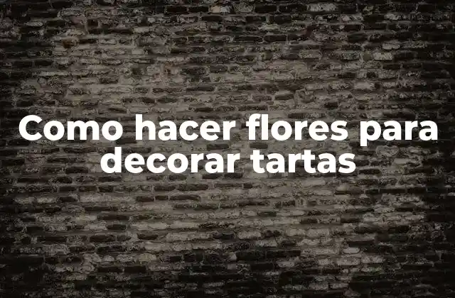 Como Hacer Flores para Decorar Tartas