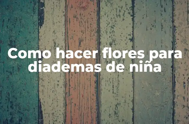 Como Hacer Flores para Diademas de Niña