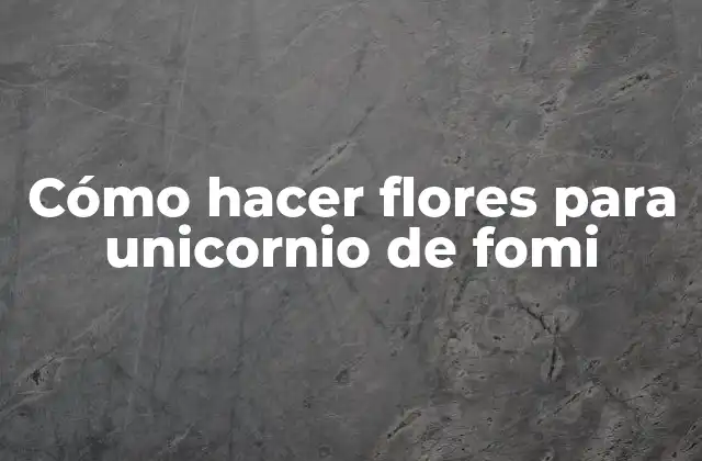Cómo Hacer Flores para Unicornio de Fomi