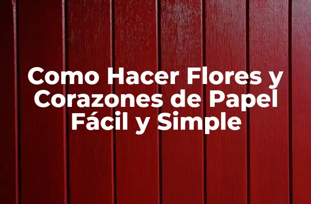 Como Hacer Flores y Corazones de Papel Fácil y Simple