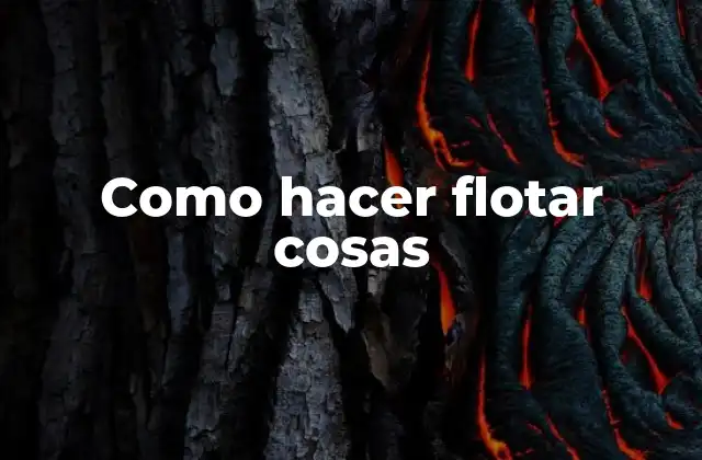 Como Hacer Flotar Cosas