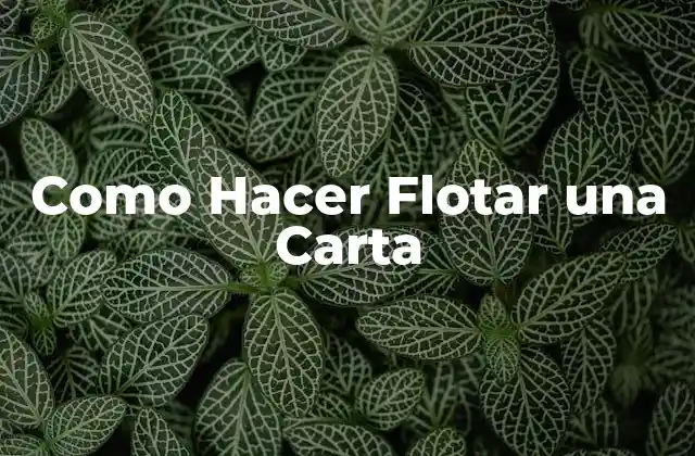 Como Hacer Flotar una Carta 2 ¿Qué es Hacer Flotar una Carta?