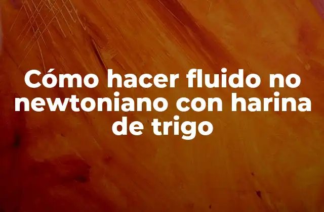 Cómo Hacer Fluido No Newtoniano con Harina de Trigo