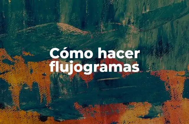Cómo Hacer Flujogramas