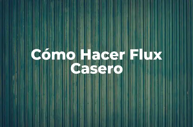 Cómo Hacer Flux Casero