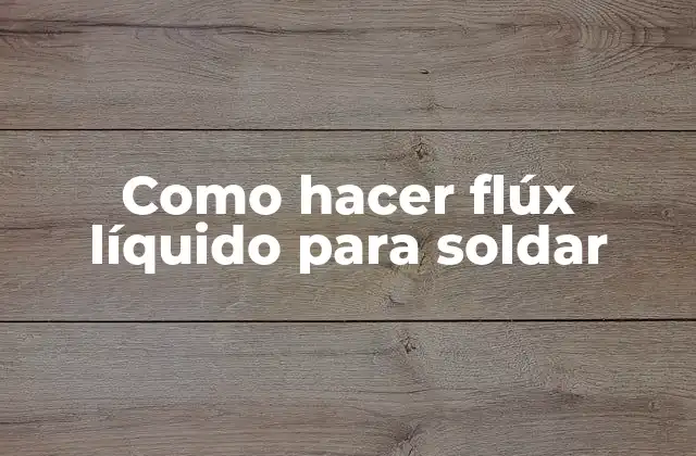 Como Hacer Flúx Líquido para Soldar