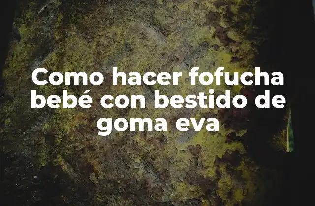 Como Hacer Fofucha Bebé con Bestido de Goma Eva