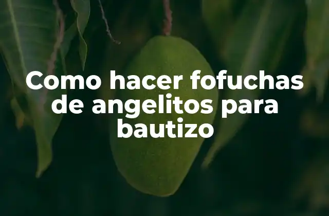 Como Hacer Fofuchas de Angelitos para Bautizo