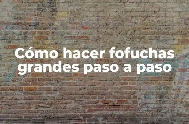 Cómo Hacer Fofuchas Grandes Paso a Paso