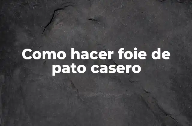 Como Hacer Foie de Pato Casero