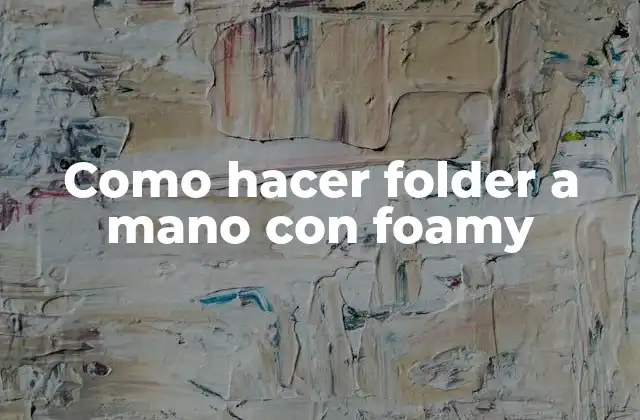 Como Hacer Folder a Mano con Foamy 2 ¿Qué es un folder a mano con foamy y para qué sirve?