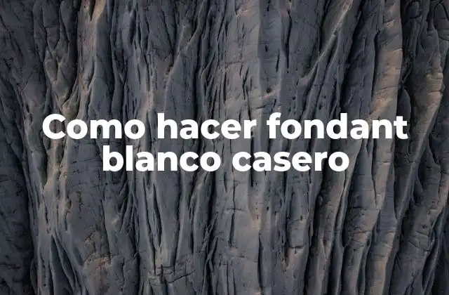 Como Hacer Fondant Blanco Casero