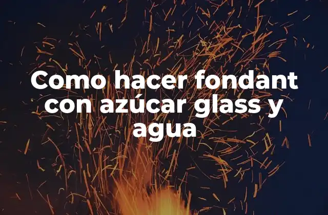 Como Hacer Fondant con Azúcar Glass y Agua