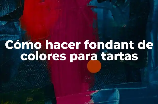 Cómo Hacer Fondant de Colores para Tartas