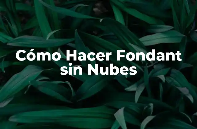 Cómo Hacer Fondant sin Nubes