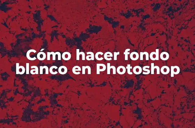 Cómo Hacer Fondo Blanco en Photoshop