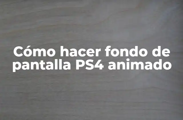 Cómo Hacer Fondo de Pantalla Ps4 Animado