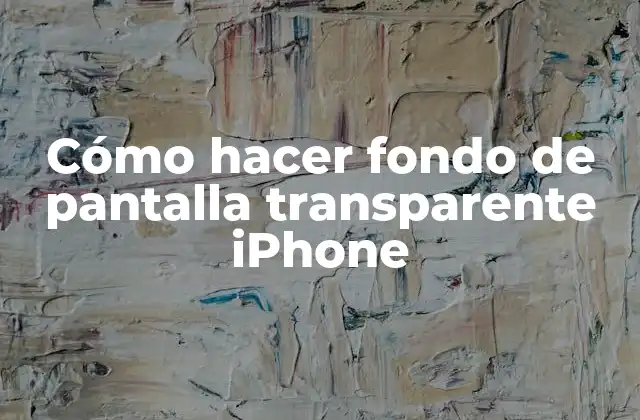 Cómo Hacer Fondo de Pantalla Transparente Iphone 2 ¿Qué es un fondo de pantalla transparente y para qué sirve?