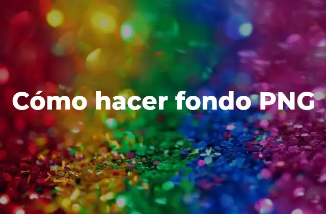 Cómo Hacer Fondo Png