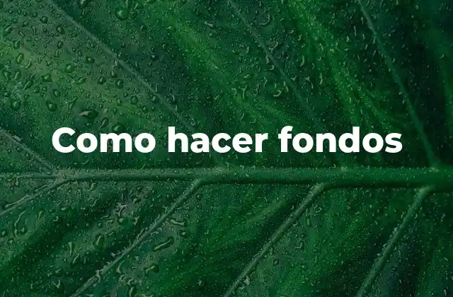 Como Hacer Fondos
