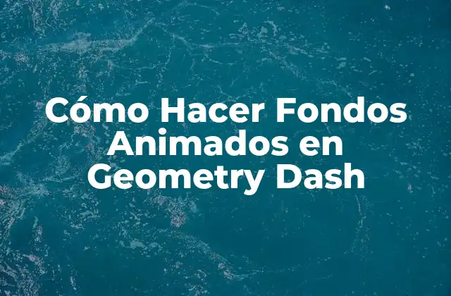 Cómo Hacer Fondos Animados en Geometry Dash