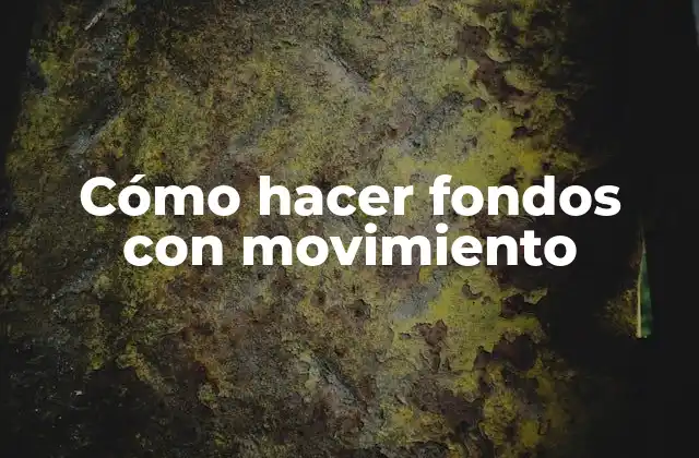 Cómo Hacer Fondos con Movimiento