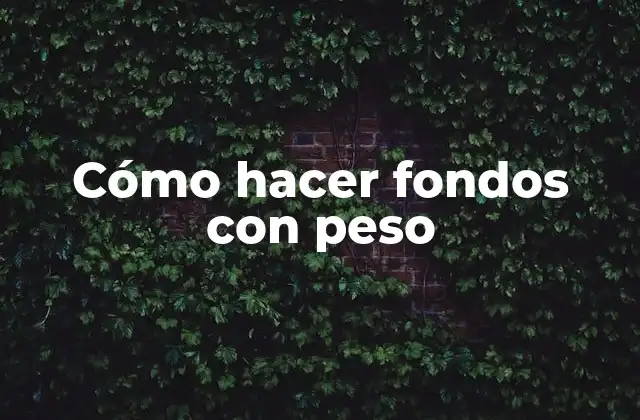 Cómo Hacer Fondos con Peso