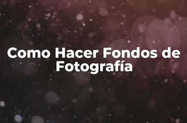 Como Hacer Fondos de Fotografía