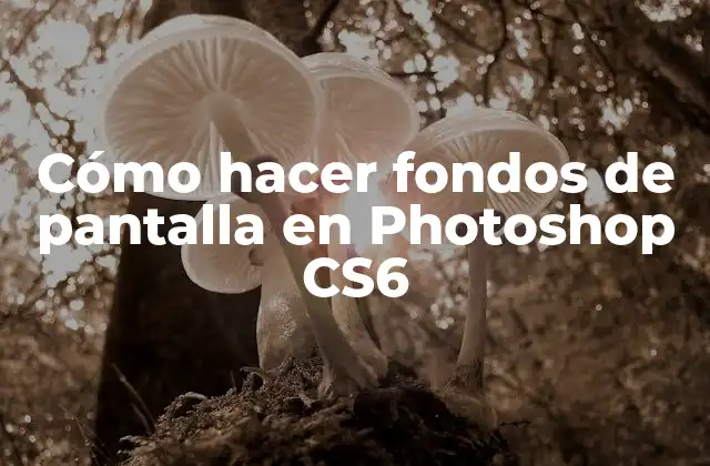 Cómo Hacer Fondos de Pantalla en Photoshop Cs6