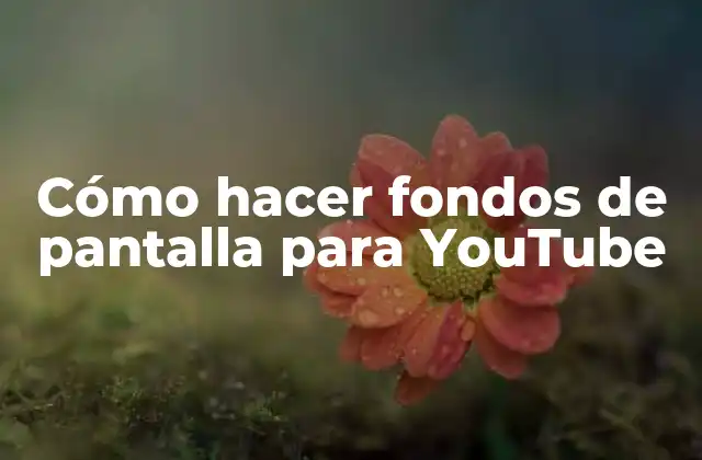 Cómo Hacer Fondos de Pantalla para Youtube