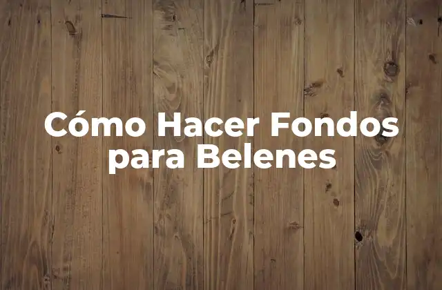 Cómo Hacer Fondos para Belenes