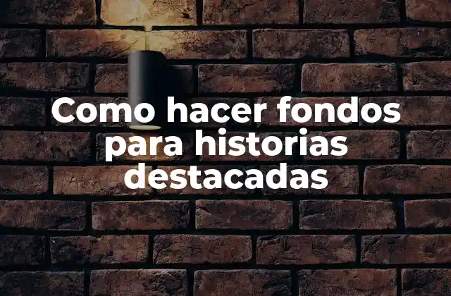Como Hacer Fondos para Historias Destacadas