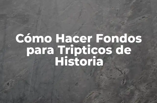 Cómo Hacer Fondos para Tripticos de Historia